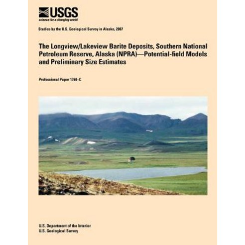 The Longview/Lakeview Barite Deposits Southern National Petroleum Reserve Alaska (Npra)?Potential-Fi..., Createspace Independent Publishing Platform