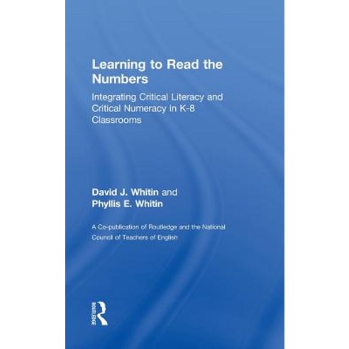 Learning to Read the Numbers: Integrating Critical Literacy and Critical Numeracy in K-8 Classrooms a ..., Routledge