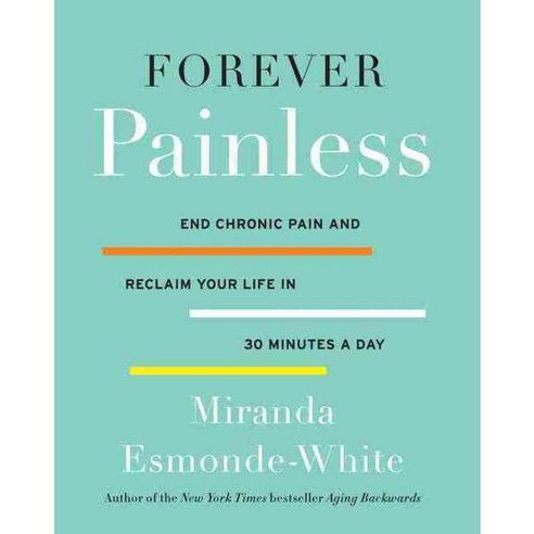 Forever Painless: End Chronic Pain and Reclaim Your Life in 30 Minutes a Day, Harperwave