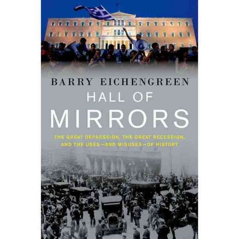 Hall of Mirrors: The Great Depression the Great Recession and the Uses-and Misuses-of History, Oxford Univ Pr