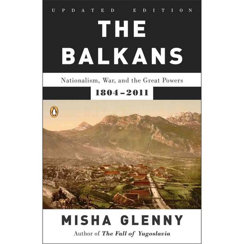 The Balkans: Nationalism War and the Great Powers 1804-2011, Penguin Group USA