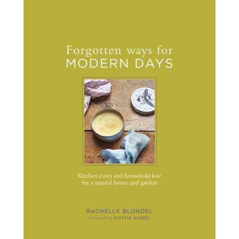 Forgotten Ways for Modern Days: Kitchen Cures and Household Lore for a Natural Home and Garden, Tarcherperigree