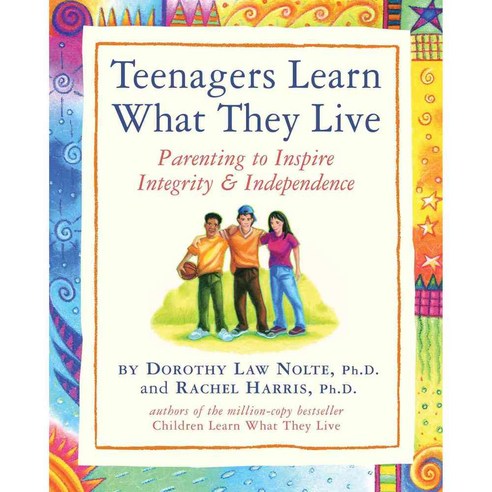 Teenagers Learn What They Live: Parenting to Inspire Integrity & Independence, Workman Pub Co