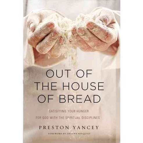 Out of the House of Bread: Satisfying Your Hunger for God With the Spiritual Disciplines, Zondervan