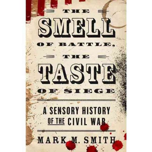 The Smell of Battle the Taste of Siege: A Sensory History of the Civil War, Oxford Univ Pr