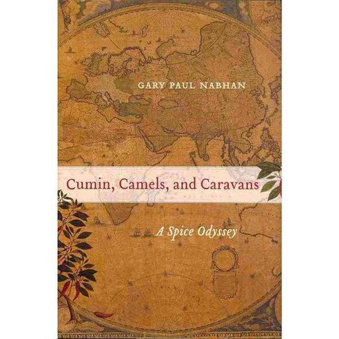 Cumin Camels and Caravans: A Spice Odyssey, Univ of California Pr