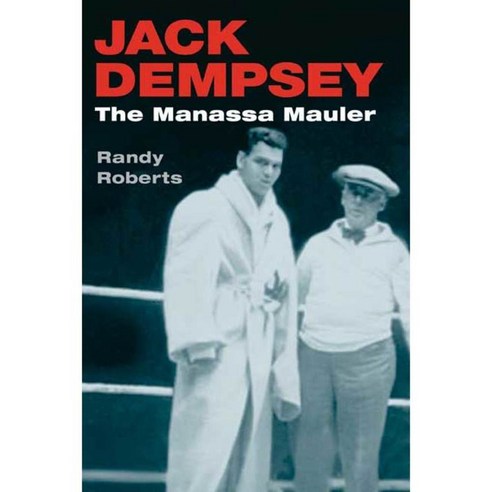 Jack Dempsey: The Manassa Mauler, Univ of Illinois Pr