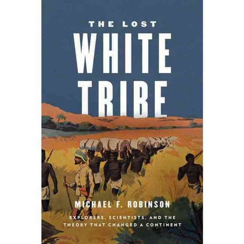 The Lost White Tribe: Explorers Scientists and the Theory That Changed a Continent, Oxford Univ Pr