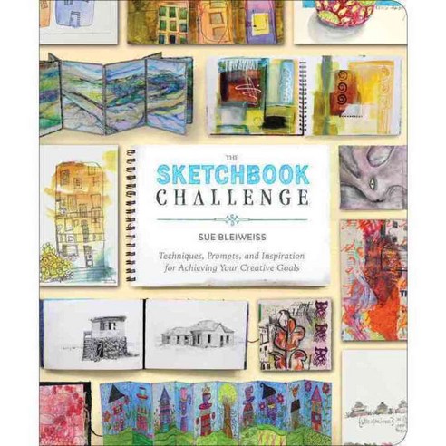The Sketchbook Challenge: Techniques Prompts and Inspiration for Achieving Your Creative Goals, Clarkson Potter