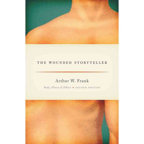 The Wounded Storyteller: Body Illness and Ethics, Univ of Chicago Pr