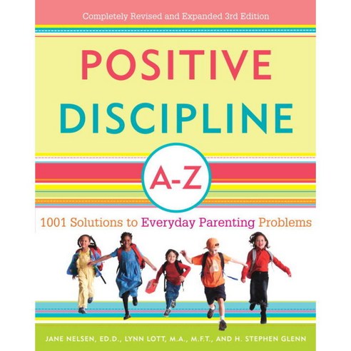 Positive Discipline A-Z: 1001 Solutions to Everyday Parenting Problems, Harmony Books