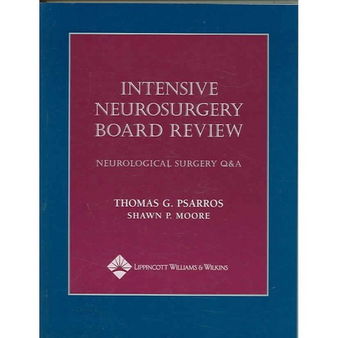 Intensive Neurosurgery Board Review: Neurological Surgery Q & A, Lippincott Williams & Wilkins