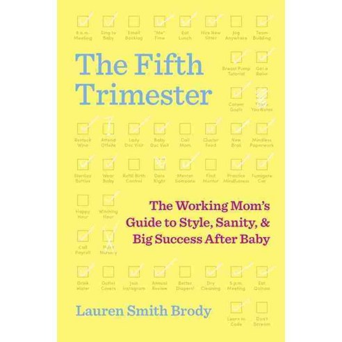The Fifth Trimester: The Working Mom''s Guide to Style Sanity and Big Success After Baby, Doubleday