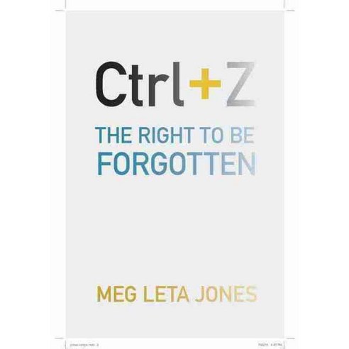 Ctrl + Z: The Right to Be Forgotten, New York Univ Pr