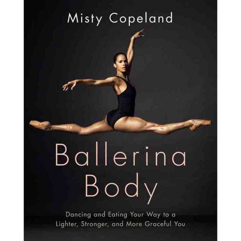 Ballerina Body: Dancing and Eating Your Way to a Leaner Stronger and More Graceful You, Grand Central Life & Style