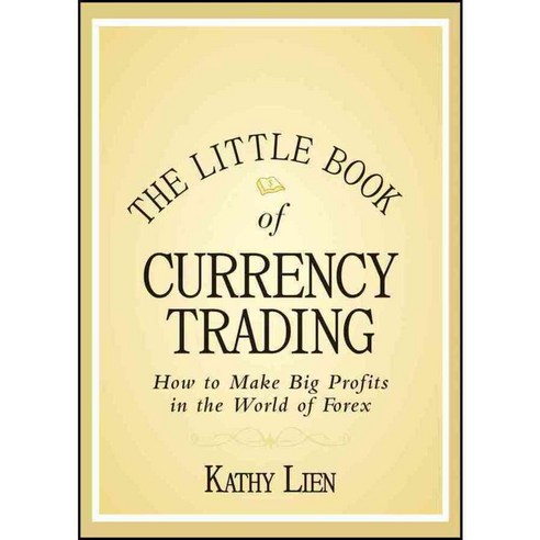 The Little Book of Currency Trading: How to Make Big Profits in the World of Forex, John Wiley & Sons Inc