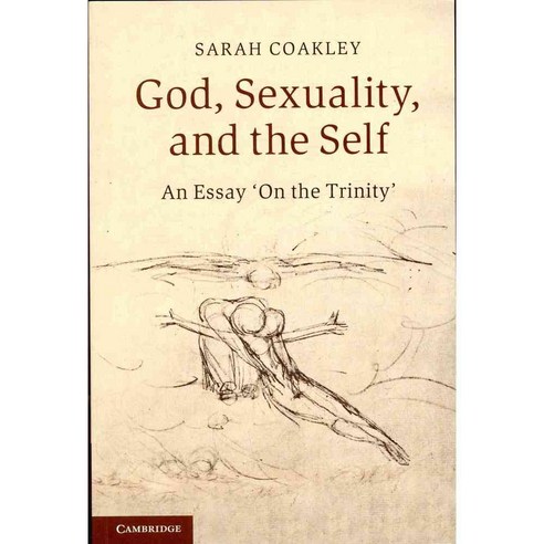 God Sexuality and the Self: An Essay ''on the Trinity'', Cambridge Univ Pr