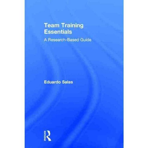 Team Training Essentials: A Research-Based Guide, Routledge