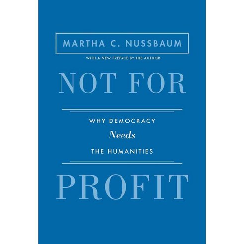 Not for Profit: Why Democracy Needs the Humanities, Princeton Univ Pr