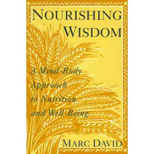 Nourishing Wisdom: A Mind/Body Approach to Nutrition and Well-Being, Harmony Books