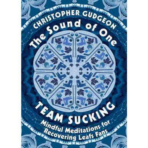The Sound of One Team Sucking: Mindful Meditations for Recovering Leafs Fans, Dundurn Pr Ltd