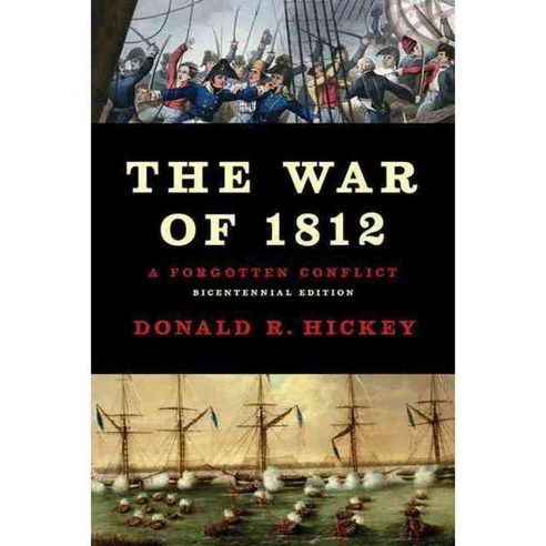 The War of 1812: A Forgotten Conflict, Univ of Illinois Pr