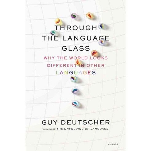 Through the Language Glass:Why the World Looks Different in Other Languages, Picador USA