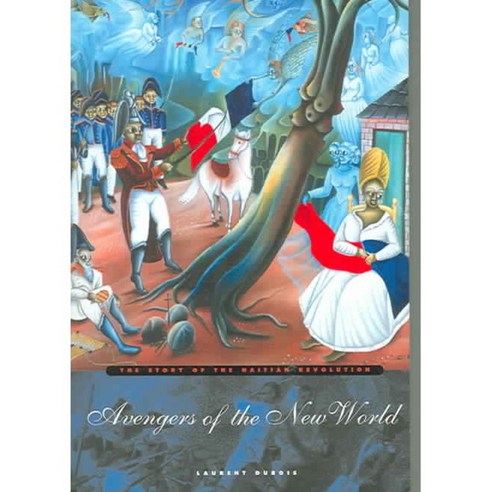 Avengers Of The New World: The Story Of The Haitian Revolution, Belknap Pr