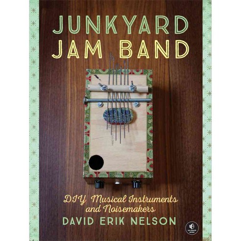 Junkyard Jam Band: DIY Musical Instruments and Noisemakers, No Starch Pr