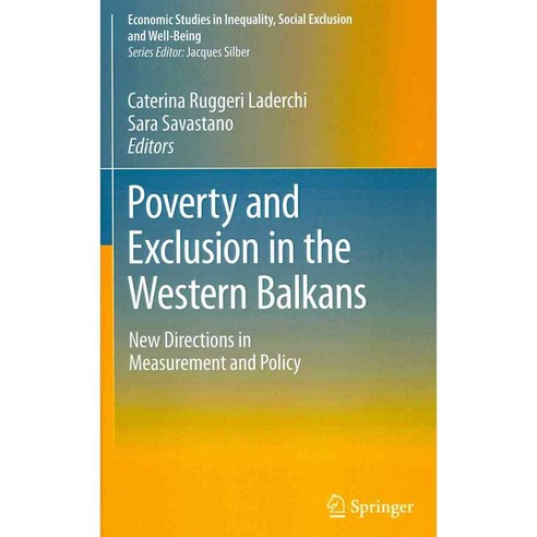 Poverty and Exclusion in the Western Balkans: New Directions in Measurement and Policy, Springer Verlag