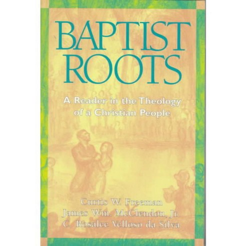Baptist Roots: A Reader in the Theology of a Christian People, Judson Pr