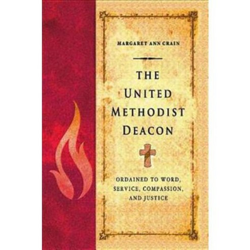 The United Methodist Deacon: Ordained to Word Service Compassion and ...