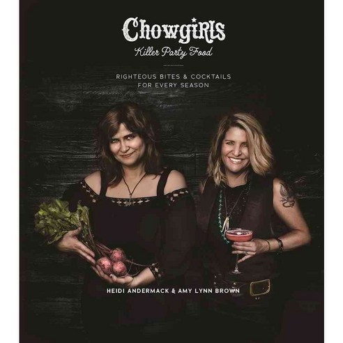 Chowgirls Killer Party Food: Righteous Bites & Cocktails for Every Season, Arsenal Pulp Pr Ltd