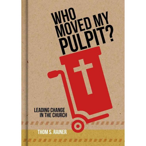 Who Moved My Pulpit?: Leading Change in the Church, B & H Books