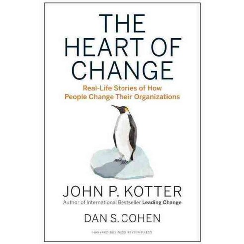 The Heart of Change: Real-Life Stories of How People Change Their Organizations, Harvard Business School Pr