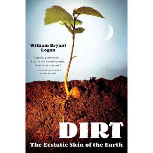 Dirt: The Ecstatic Skin of the Earth, W W Norton & Co Inc