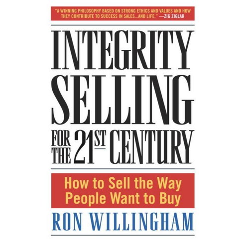 Integrity Selling for the 21st Century: How to Sell the Way People Want to Buy, Crown Businss