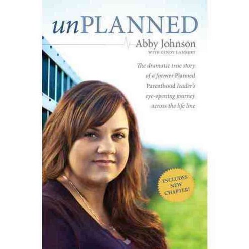 Unplanned: The dramatic true story of a former Planned Parenthood leader''s eye-opening journey across the life line, Tyndale Momentum