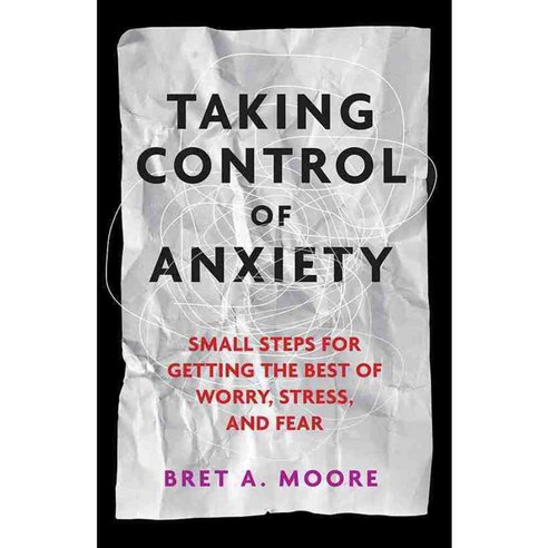 Taking Control of Anxiety: Small Steps for Getting the Best of Worry Stress and Fear, Amer Psychological Assn