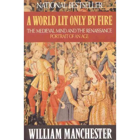 A World Lit Only by Fire: The Medieval Mind and the Renaissance Portrait of an Age, Back Bay Books