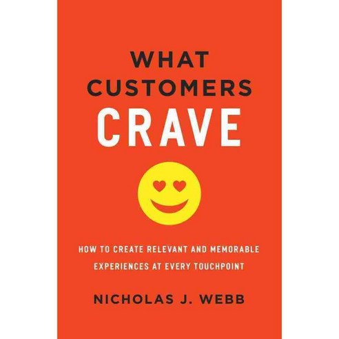 What Customers Crave: How to Create Relevant and Memorable Experiences at Every Touchpoint, Amacom Books