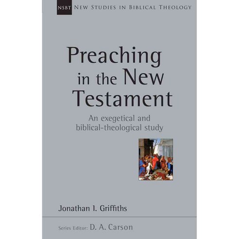 Preaching in the New Testament: A Exegetical and Biblical-theological Study, Ivp Academic