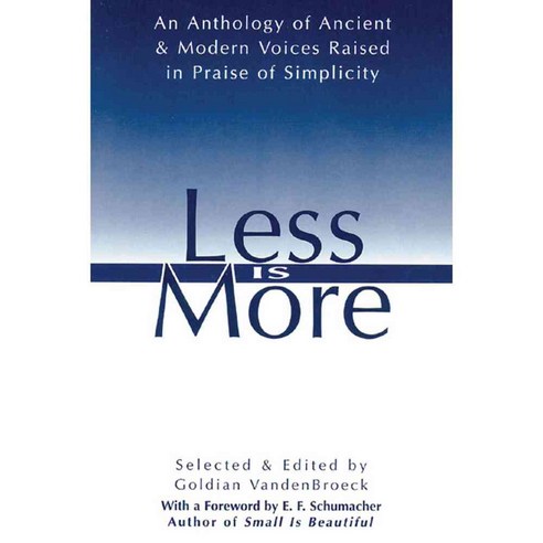 Less Is More: The Art of Voluntary Poverty : An Anthology of Ancient and Modern Voices Raised in Praise of Simplicity, Inner Traditions