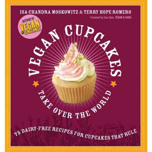 Vegan Cupcakes Take over the World: 75 Dairy-free Recipes for Cupcakes That Rule, Da Capo Pr
