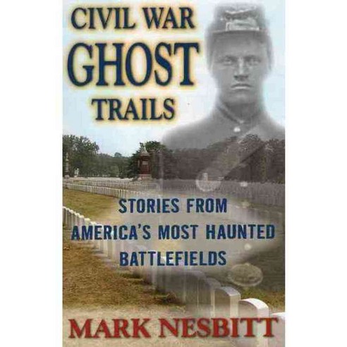 Civil War Ghost Trails: Stories from America''s Most Haunted Battlefields, Stackpole Books