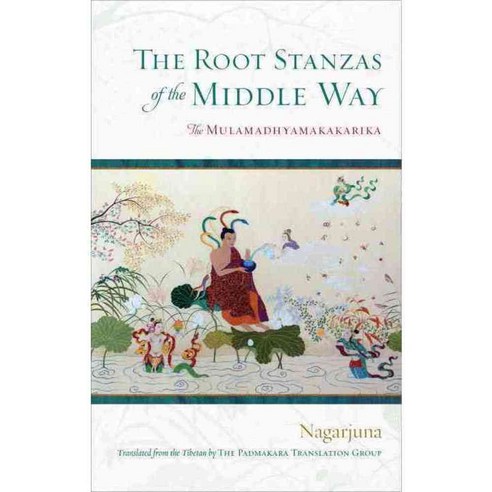 The Root Stanzas of the Middle Way: The Mulamadhyamakakarika, Shambhala Pubns