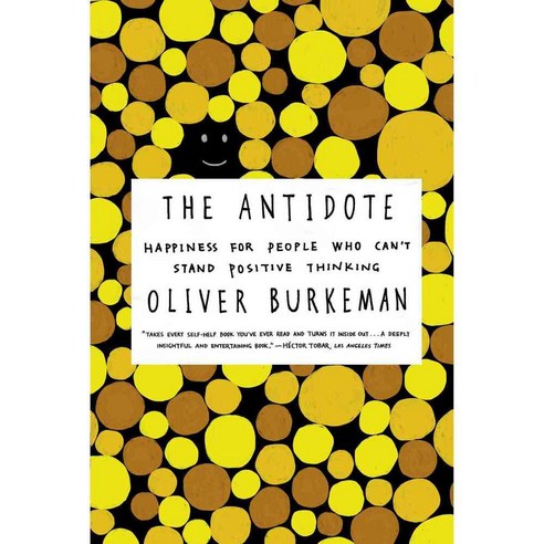 The Antidote: Happiness for People Who Can''t Stand Positive Thinking, Farrar Straus & Giroux