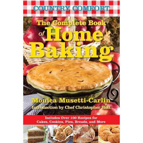 Country Comfort the Complete Book of Home Baking: Includes over 100 Recipes for Cakes Cookies Pies Breads and More, Hatherleigh Pr