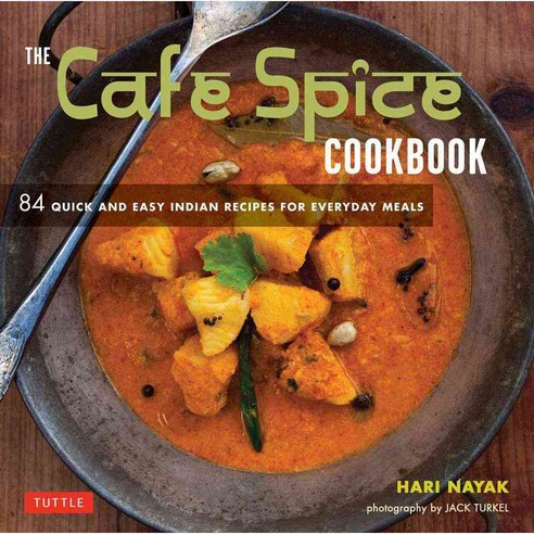 The Cafe Spice Cookbook: 84 Quick and Easy Indian Recipes for Everyday Meals, Tuttle Pub
