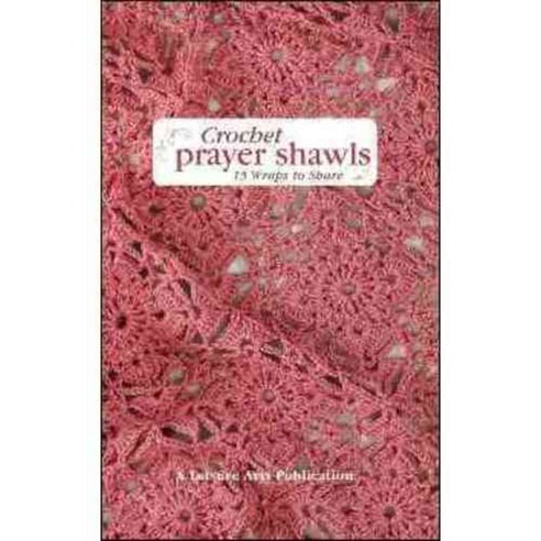 Crochet Prayer Shawls: 15 Wraps to Share, Leisure Arts